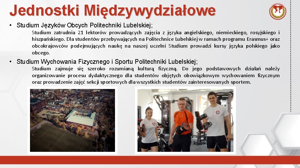 Jednostki Międzywydziałowe • Studium Języków Obcych Politechniki Lubelskiej; Studium zatrudnia 21 lektorów prowadzących zajęcia
