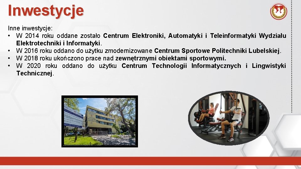 Inwestycje Inne inwestycje: • W 2014 roku oddane zostało Centrum Elektroniki, Automatyki i Teleinformatyki