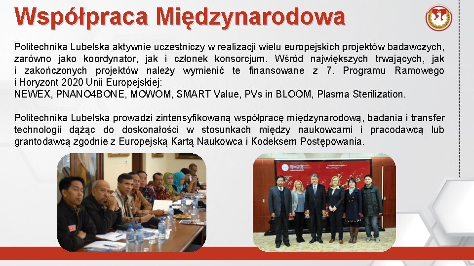 Współpraca Międzynarodowa Politechnika Lubelska aktywnie uczestniczy w realizacji wielu europejskich projektów badawczych, zarówno jako