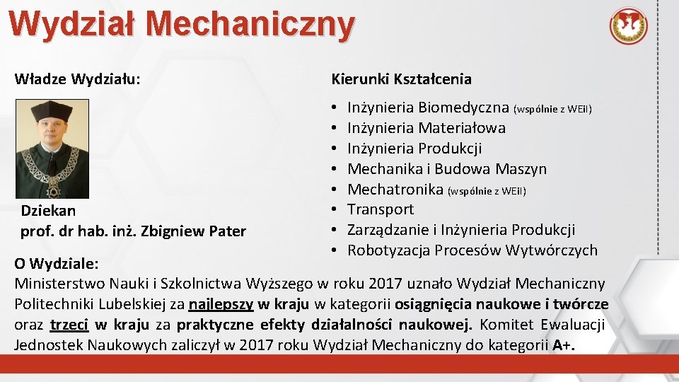 Wydział Mechaniczny Władze Wydziału: Dziekan prof. dr hab. inż. Zbigniew Pater Kierunki Kształcenia •