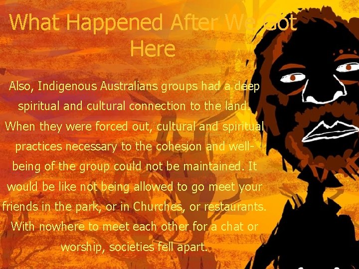 What Happened After We Got Here Also, Indigenous Australians groups had a deep spiritual