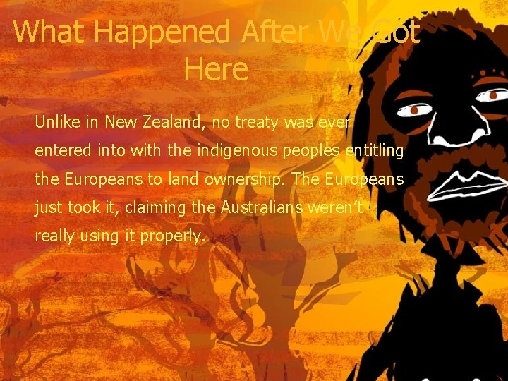What Happened After We Got Here Unlike in New Zealand, no treaty was ever
