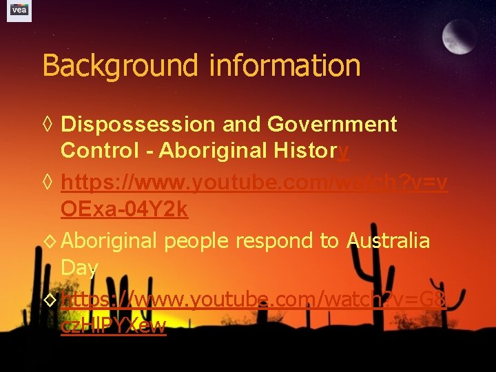 Background information ◊ Dispossession and Government Control - Aboriginal History ◊ https: //www. youtube.