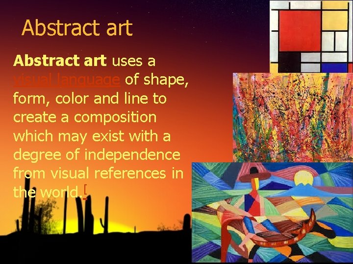 Abstract art uses a visual language of shape, form, color and line to create