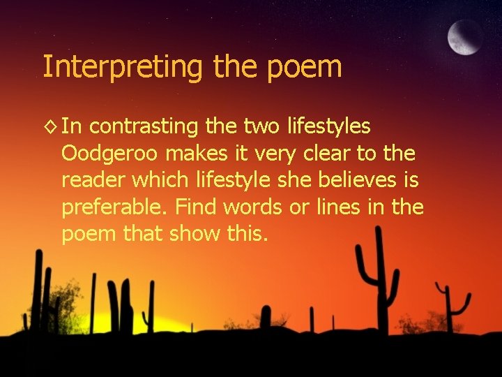 Interpreting the poem ◊ In contrasting the two lifestyles Oodgeroo makes it very clear