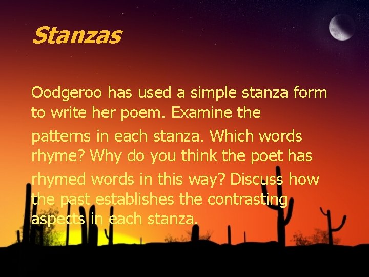 Stanzas Oodgeroo has used a simple stanza form to write her poem. Examine the