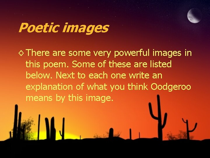 Poetic images ◊ There are some very powerful images in this poem. Some of