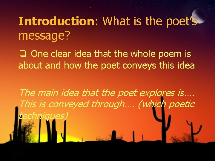 Introduction: What is the poet’s message? ❏ One clear idea that the whole poem