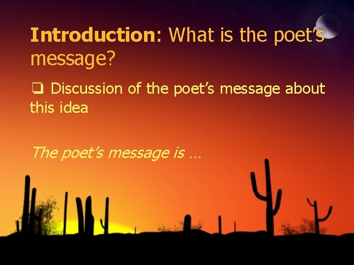Introduction: What is the poet’s message? ❏ Discussion of the poet’s message about this