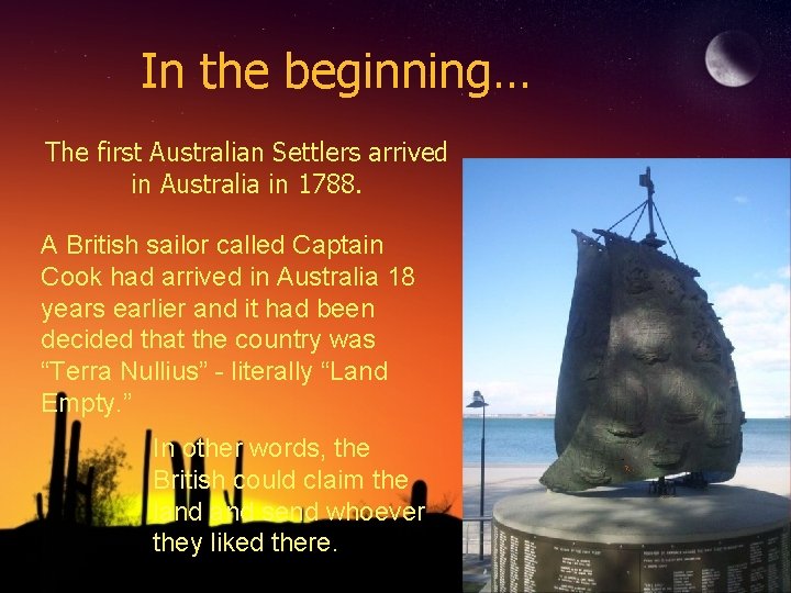 In the beginning… The first Australian Settlers arrived in Australia in 1788. A British