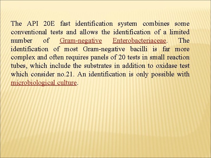 The API 20 E fast identification system combines some conventional tests and allows the