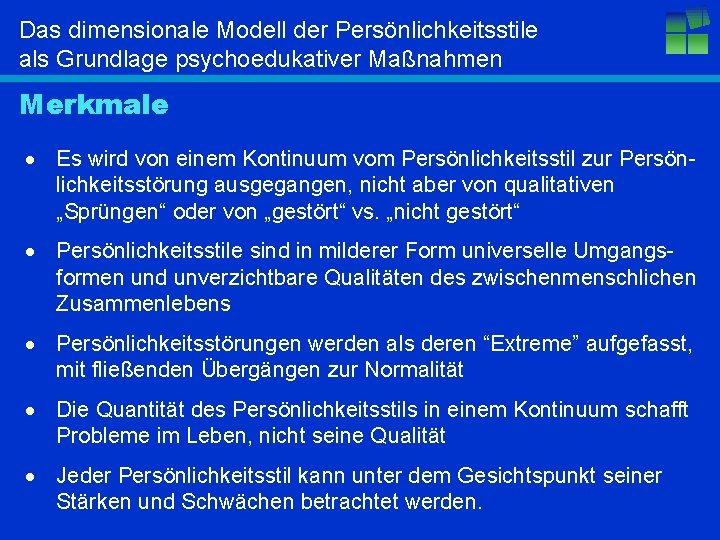 Das dimensionale Modell der Persönlichkeitsstile als Grundlage psychoedukativer Maßnahmen Merkmale · Es wird von