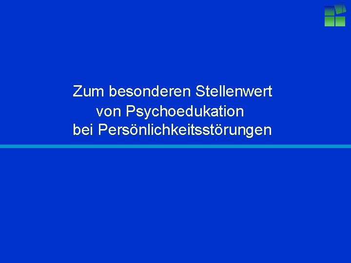 Zum besonderen Stellenwert von Psychoedukation bei Persönlichkeitsstörungen 