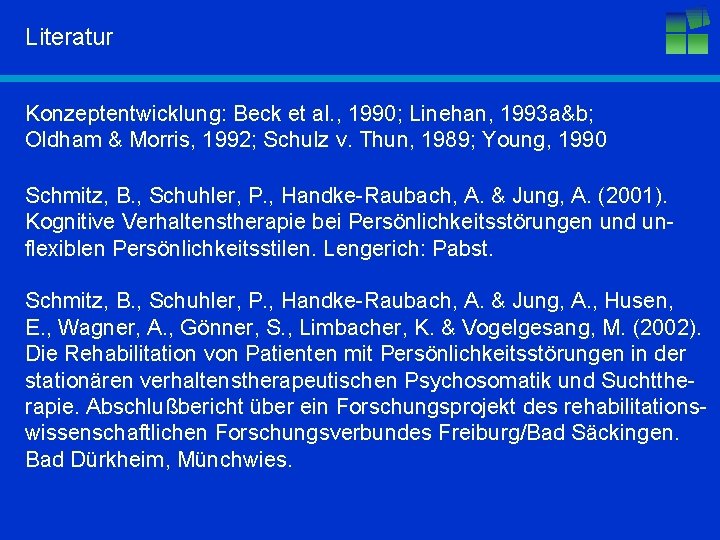 Literatur Konzeptentwicklung: Beck et al. , 1990; Linehan, 1993 a&b; Oldham & Morris, 1992;