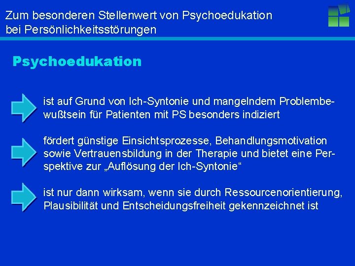 Zum besonderen Stellenwert von Psychoedukation bei Persönlichkeitsstörungen Psychoedukation ist auf Grund von Ich-Syntonie und