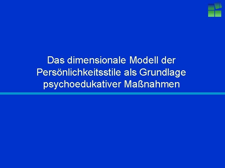 Das dimensionale Modell der Persönlichkeitsstile als Grundlage psychoedukativer Maßnahmen 