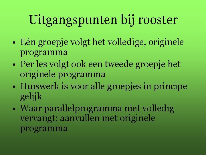 Uitgangspunten bij rooster • Eén groepje volgt het volledige, originele programma • Per les