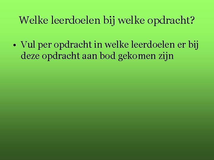 Welke leerdoelen bij welke opdracht? • Vul per opdracht in welke leerdoelen er bij