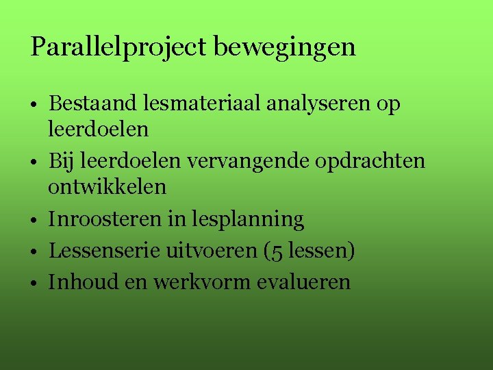 Parallelproject bewegingen • Bestaand lesmateriaal analyseren op leerdoelen • Bij leerdoelen vervangende opdrachten ontwikkelen