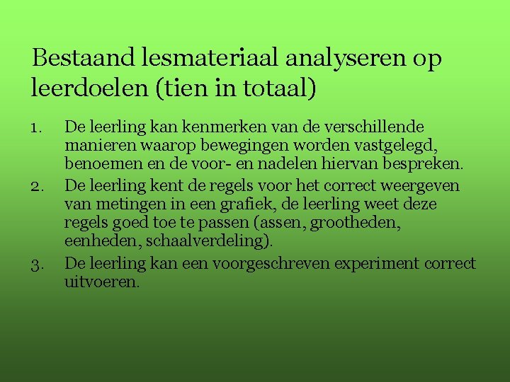 Bestaand lesmateriaal analyseren op leerdoelen (tien in totaal) 1. 2. 3. De leerling kan