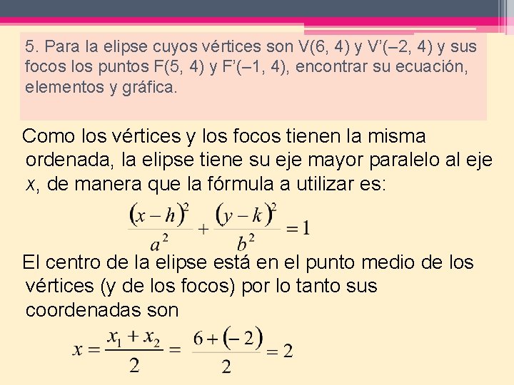 5. Para la elipse cuyos vértices son V(6, 4) y V’(– 2, 4) y