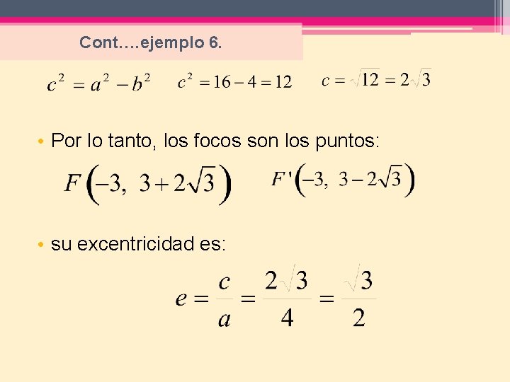  Cont…. ejemplo 6. • Por lo tanto, los focos son los puntos: •