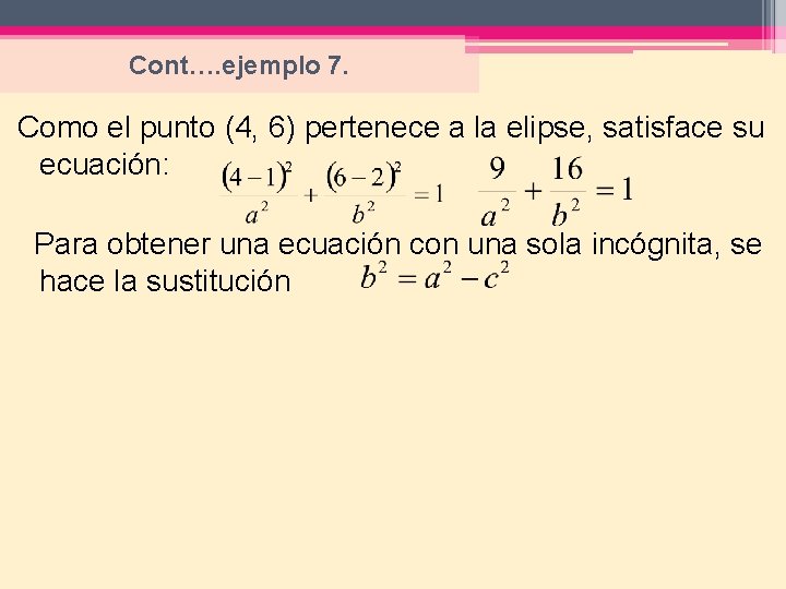 Cont…. ejemplo 7. Como el punto (4, 6) pertenece a la elipse, satisface su