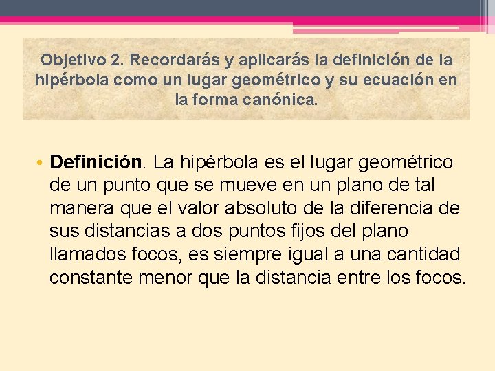 Objetivo 2. Recordarás y aplicarás la definición de la hipérbola como un lugar geométrico