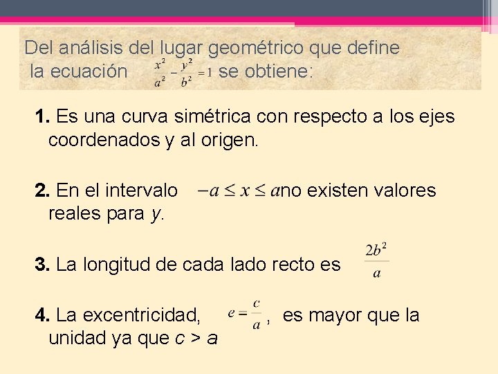 Del análisis del lugar geométrico que define la ecuación se obtiene: 1. Es una