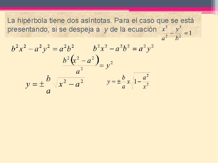 La hipérbola tiene dos asíntotas. Para el caso que se está presentando, si se