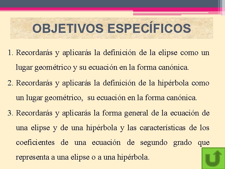 OBJETIVOS ESPECÍFICOS 1. Recordarás y aplicarás la definición de la elipse como un lugar