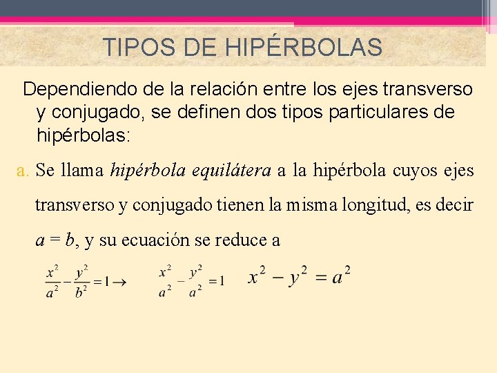 TIPOS DE HIPÉRBOLAS Dependiendo de la relación entre los ejes transverso y conjugado, se