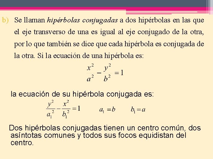 b) Se llaman hipérbolas conjugadas a dos hipérbolas en las que el eje transverso