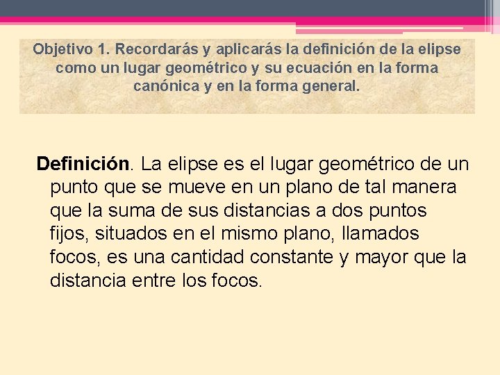 Objetivo 1. Recordarás y aplicarás la definición de la elipse como un lugar geométrico