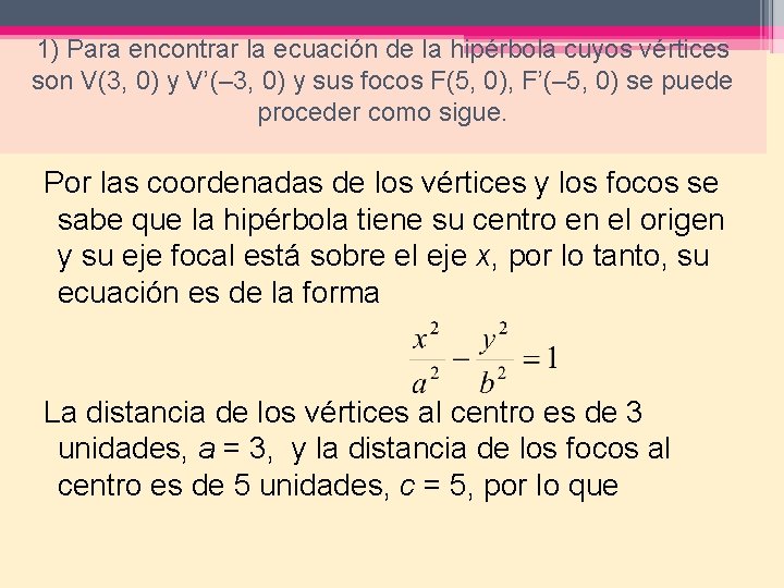 1) Para encontrar la ecuación de la hipérbola cuyos vértices son V(3, 0) y