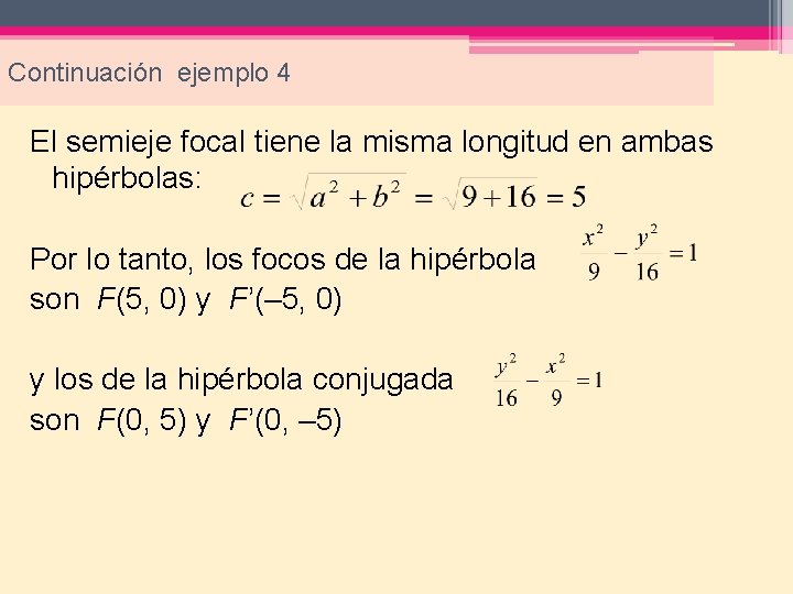 Continuación ejemplo 4 El semieje focal tiene la misma longitud en ambas hipérbolas: Por