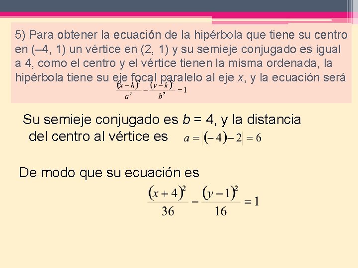 5) Para obtener la ecuación de la hipérbola que tiene su centro en (–