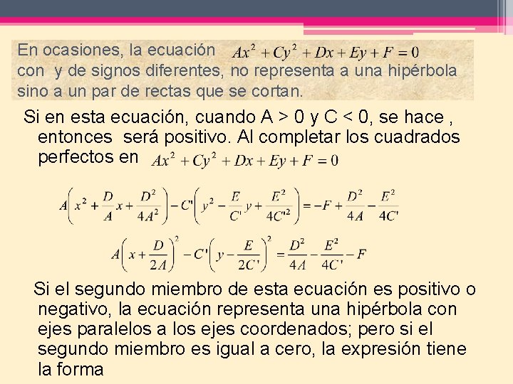 En ocasiones, la ecuación con y de signos diferentes, no representa a una hipérbola