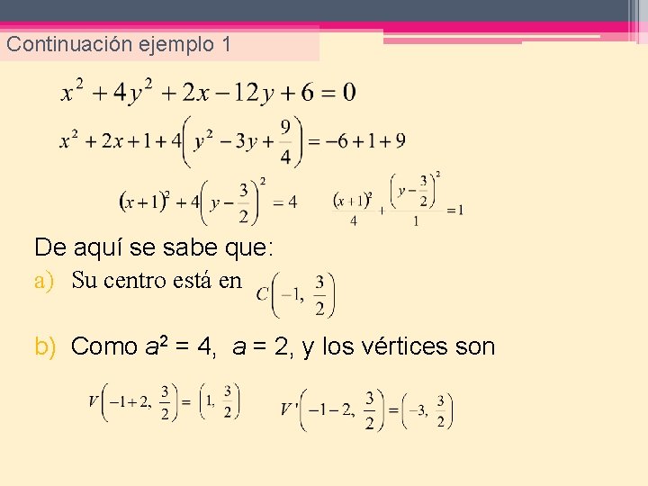 Continuación ejemplo 1 De aquí se sabe que: a) Su centro está en b)