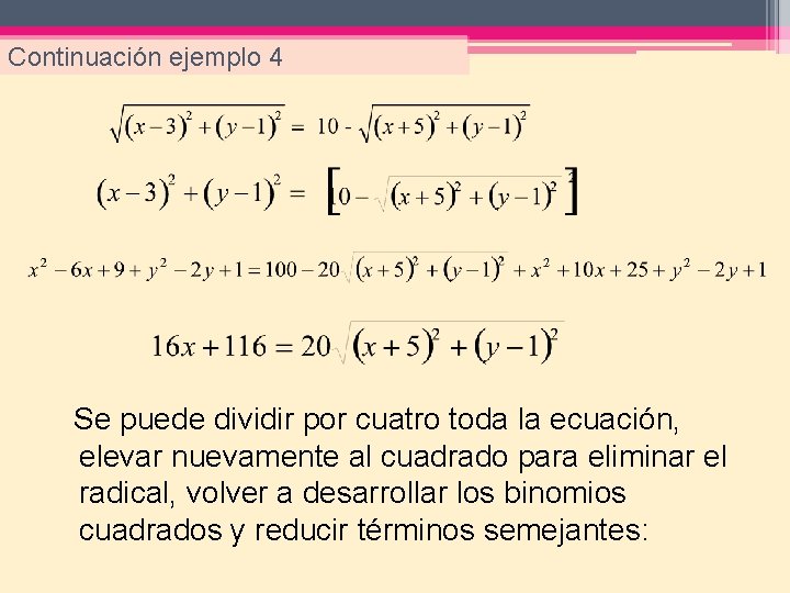 Continuación ejemplo 4 Se puede dividir por cuatro toda la ecuación, elevar nuevamente al