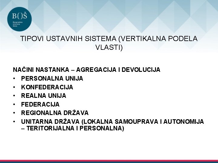 TIPOVI USTAVNIH SISTEMA (VERTIKALNA PODELA VLASTI) NAČINI NASTANKA – AGREGACIJA I DEVOLUCIJA • PERSONALNA