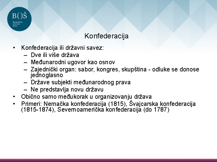 Konfederacija • Konfederacija ili državni savez: – Dve ili više država – Međunarodni ugovor