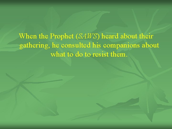 When the Prophet (SAWS) heard about their gathering, he consulted his companions about what