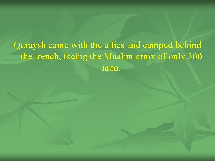Quraysh came with the allies and camped behind the trench, facing the Muslim army