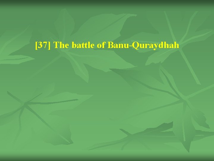 [37] The battle of Banu-Quraydhah 