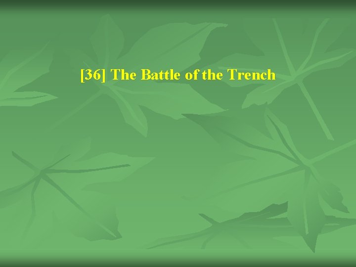 [36] The Battle of the Trench 