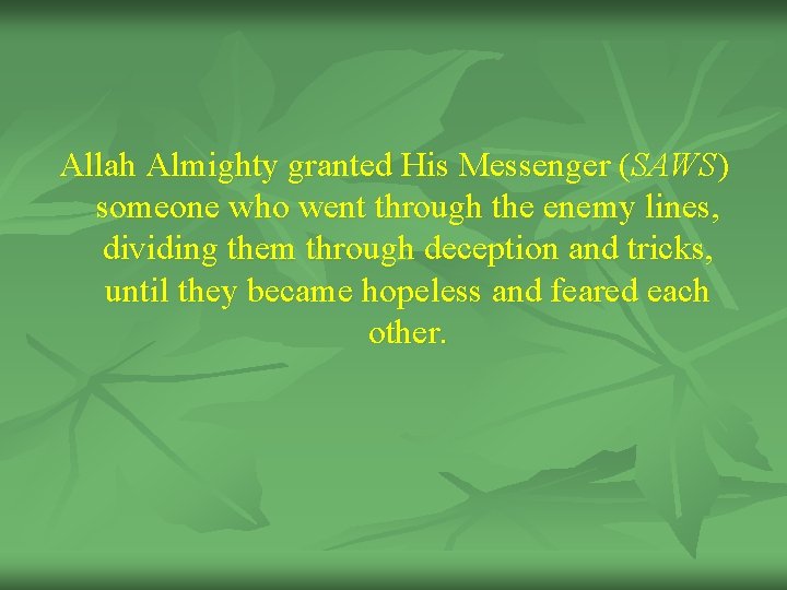 Allah Almighty granted His Messenger (SAWS) someone who went through the enemy lines, dividing