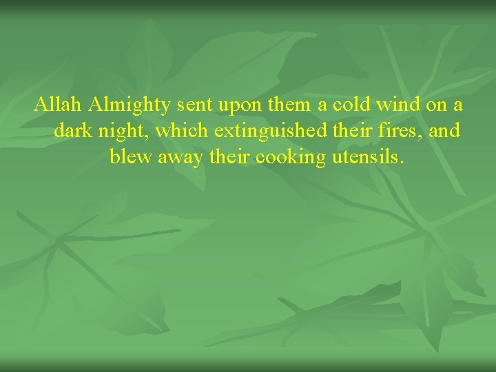 Allah Almighty sent upon them a cold wind on a dark night, which extinguished