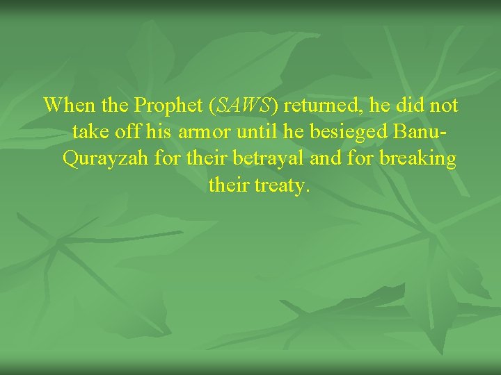 When the Prophet (SAWS) returned, he did not take off his armor until he