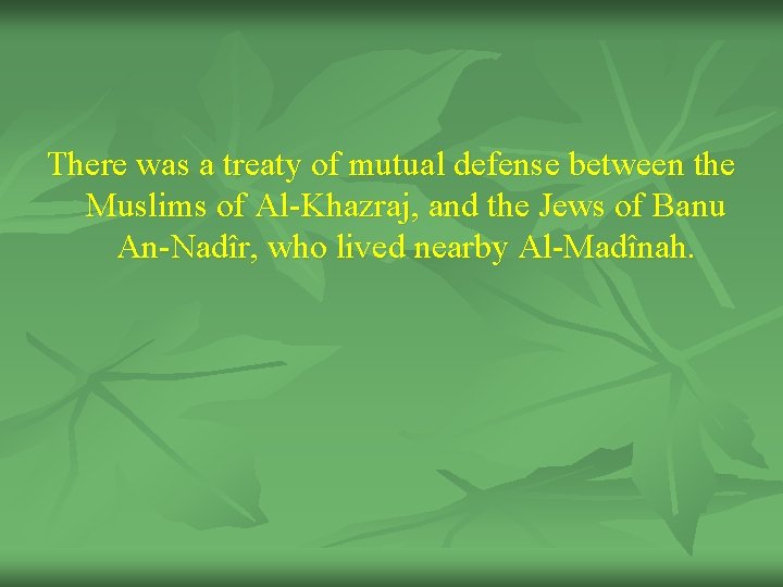 There was a treaty of mutual defense between the Muslims of Al-Khazraj, and the
